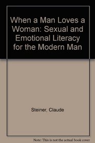 When a Man Loves a Woman: Sexual and Emotional Literacy for the Modern Man