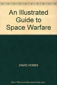 An Illustrated Guide to Space Warfare