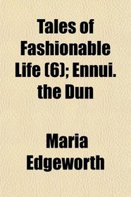 Tales of Fashionable Life (6); Ennui. the Dun