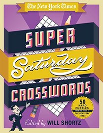 The New York Times Super Saturday Crosswords: 50 Hard Puzzles from the pages of The New York Times