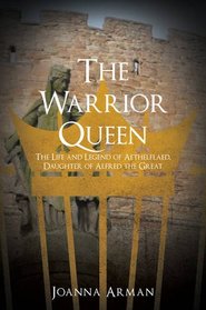 The Warrior Queen: The Life and Legend of Aethelflaed, Daughter of Alfred the Great