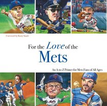 For the Love of the Mets: An A-to-z Primer for Mets Fans of All Ages (For the Love of the ...)