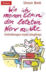 Wie Ich Meinen Eltern Den Letzten Nerv Raubte (How to be a Little Sod, Bk 1) (German Edition)