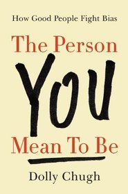 The Person You Mean to Be: How Good People Fight Bias