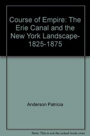 Course of Empire: The Erie Canal and the New York Landscape, 1825-1875
