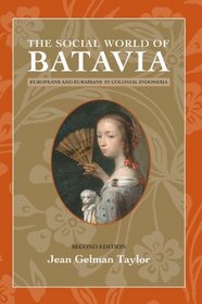 The Social World of Batavia: Europeans and Eurasians in Colonial Indonesia (New Perspectives in Se Asian Studies)