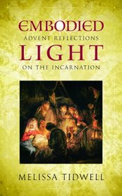 Embodied Light: Advent Reflections on the Incarnation