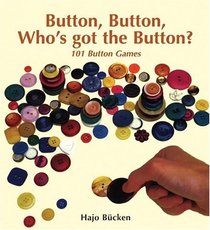 Button Button Whos Got the Button: 101 Button Games