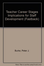 Teacher Career Stages Implications for Staff Development (Fastback)