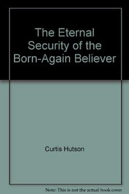 The Eternal Security of the Born-Again Believer