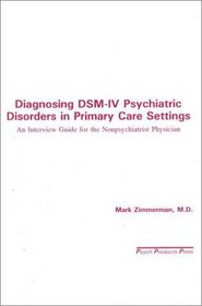 Diagnosing Dsm-IV Psychiatric Disorders in Primary Care Settings: An Interview Guide for the Nonpsychiatrist Physician