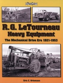 R. G. LeTourneau Heavy Equipment: The Mechanical Drive Era (1921-1953) (A Photo Gallery)