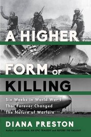 A Higher Form of Killing: Six Weeks in World War I That Forever Changed the Nature of Warfare