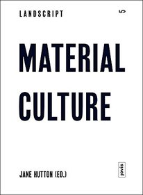Landscript 5: Material Culture: Assembling and Disassembling Landscapes