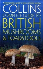 Collins Complete British Mushrooms and Toadstools: The Essential Photograph Guide to Britain's Fungi (Collins Complete Guides)