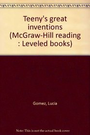 Teeny's great inventions (McGraw-Hill reading: Leveled books)