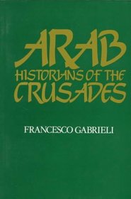 Arab Historians of the Crusades