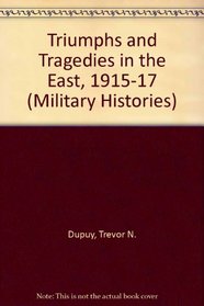 Triumphs and Tragedies in the East: 1915-1917