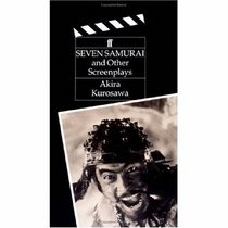 The Seven Samurai : And Other Screenplays