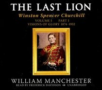 The Last Lion Part A: Winston Spencer Churchill, Visions of Glory, 1874-1932