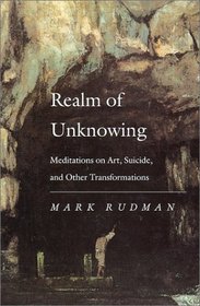 Realm of Unknowing: Meditations on Art, Suicide, and Other Transformations