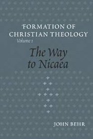 The Way to Nicaea (The Formation of Christian Theology, V. 1)
