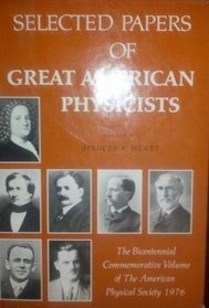 Selected Papers of Great American Physicists : The Bicentennial Commemorative Volume of The American Physical Society 1976