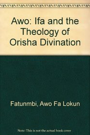 Awo: Ifa  the Theology of Orisha Divination