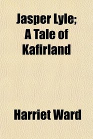 Jasper Lyle; A Tale of Kafirland