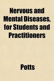 Nervous and Mental Diseases, for Students and Practitioners