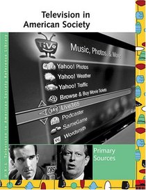 Television in American Society: Primary Sources (UXL Television in American Society Reference Library)