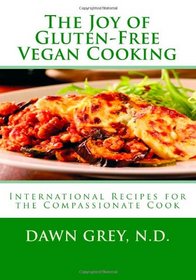 The Joy of Gluten-Free Vegan Cooking: International Recipes for the Compassionate Cook