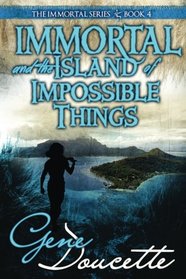 Immortal and the Island of Impossible Things (The Immortal Series) (Volume 4)