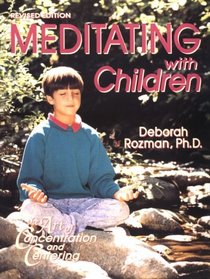 Meditating With Children: The Art of Concentration and Centering : A Workbook on New Educational Methods Using Meditation