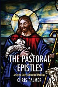 The Pastoral Epistles: A Course Study in Practical Theology
