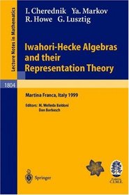 Iwahori-Hecke Algebras and their Representation Theory: Lectures given at the CIME Summer School held in Martina Franca, Italy, June 28 - July 6, 1999 ... Mathematics / Fondazione C.I.M.E., Firenze)