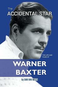 The Accidental Star ? The Life and Films of Warner Baxter