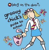 Groovy Chick's Guide to School (Bang on the Door)