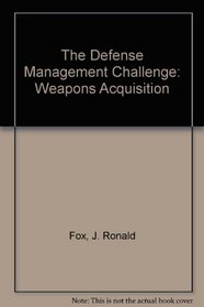 The Defense Management Challenge: Weapons Acquisition