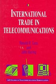 International Trade in Telecommunications: Monopoly, Competition, (AEI Studies in Telecommunications Deregulation)