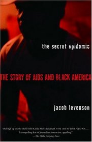 The Secret Epidemic : The Story of AIDS and Black America