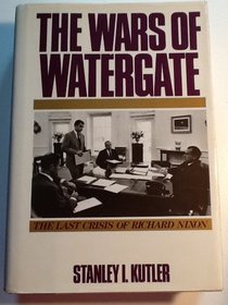 Wars Of Watergate, The : The Last Crisis of Richard Nixon