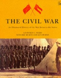 The Civil War: An Illustrated History of the War Between the States