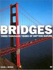 Bridges: Three Thousand Years of Defying Nature