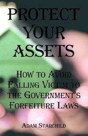 Protect Your Assets: How to Avoid Falling Victim to the Government's Forfeiture Laws
