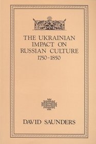 The Ukrainian Impact on Russian Culture, 1750-1850 (Ukranian Edition)