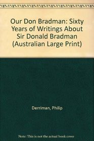 Our Don Bradman: Sixty Years of Writings About Sir Donald Bradman (Australian Large Print)