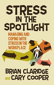 Stress in the Spotlight: Managing and Coping with Stress in the Workplace