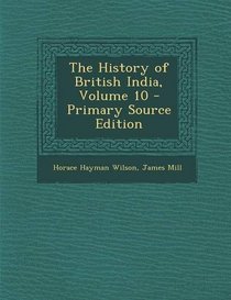 The History of British India, Volume 10 - Primary Source Edition