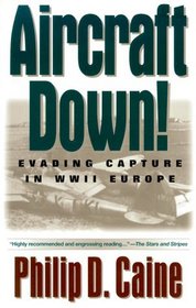 Aircraft Down!: Evading Capture in World War II Europe